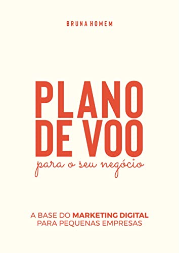 Plano de Voo para o seu NegÃ³cio: A BASE DO MARKETING DIGITAL PARA PEQUENAS EMPRESAS (Portuguese Edition)