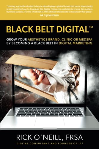 BLACK BELT DIGITAL â„¢: Grow Your Aesthetics Brand, Clinic or MedSpa by Becoming a Black Belt in Digital Marketing
