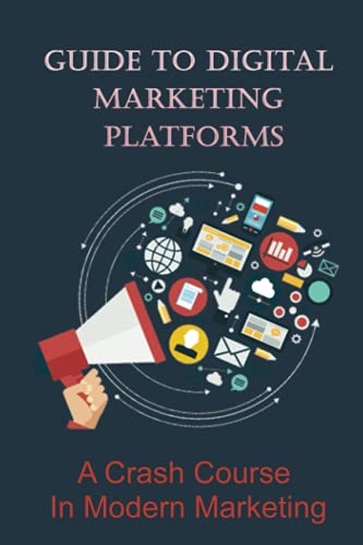 Guide To Digital Marketing Platforms: A Crash Course In Modern Marketing: What Is The Best Online Marketing?