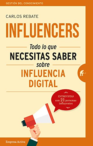 Influencers: Todo lo que necesitas saber sobre influencia digital (GestiÃ³n del conocimiento)