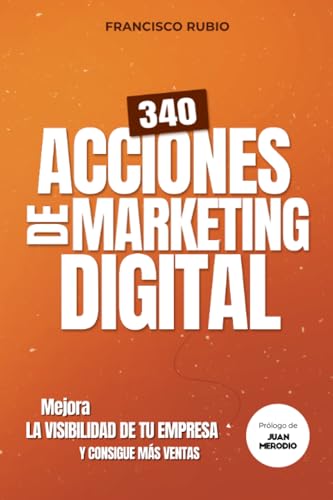 340 acciones de marketing digital: Mejora la visibilidad de tu empresa y consigue mÃ¡s ventas