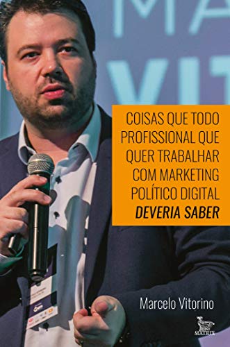Coisas que todo profissional que quer trabalhar com marketing polÃ­tico digital deveria saber (Portuguese Edition)
