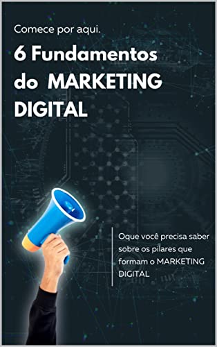 6 Fundamentos do Marketing Digital: Oque vocÃª precisa saber sobre os pilares que formam o marketing digital (Portuguese Edition)