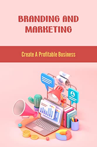 Branding And Marketing: Create A Profitable Business (English Edition)