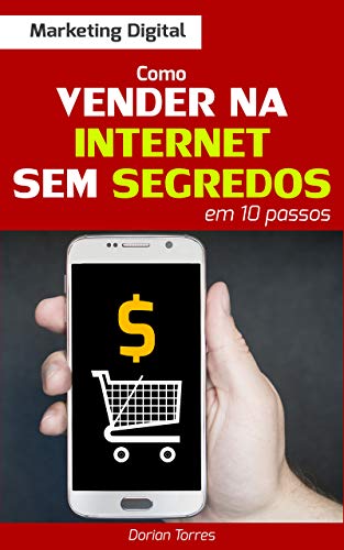 MARKETING DIGITAL: Como Vender na Internet Sem Segredos em 10 Passos (Portuguese Edition)
