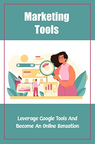 Marketing Tools: Leverage Google Tools And Become An Online Sensation (English Edition)