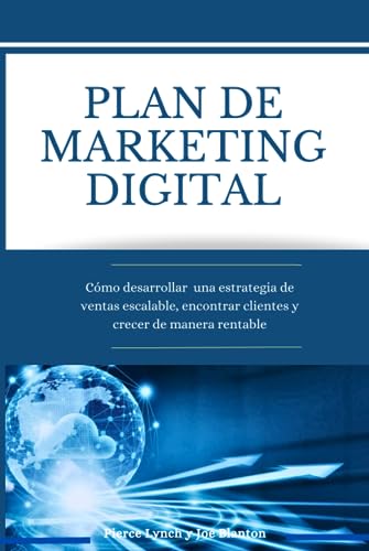 Plan de marketing digital paso a paso: CÃ³mo desarrollar una estrategia de ventas escalable, encontrar clientes y crecer de manera rentable (Estrategia Empresarial)