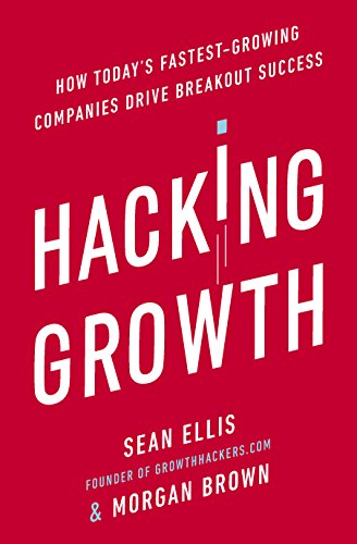 Hacking Growth: How Today's Fastest-Growing Companies Drive Breakout Success (English Edition)