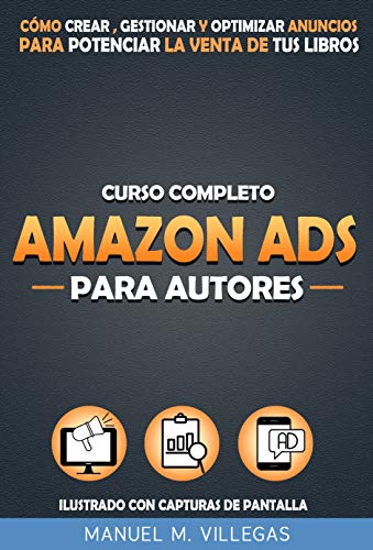Curso Completo Amazon Ads para Autores: CÃ³mo Crear, Gestionar y Optimizar Amazon Anuncios para Potenciar el Marketing y la Venta de tu Libro