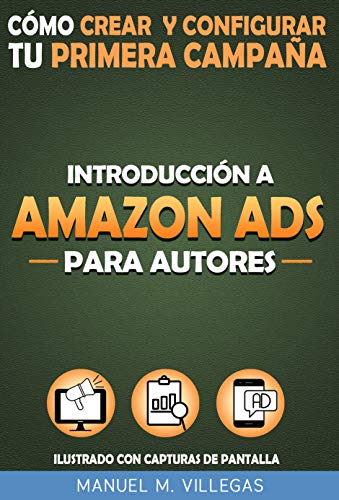 IntroducciÃ³n a Amazon Ads para Autores: Aprende a Crear y Configurar tu Primera CampaÃ±a de Amazon Anuncios para Potenciar el Marketing y la Venta de tu Libro