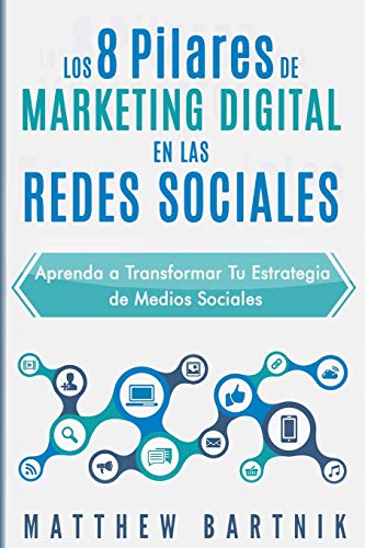 Los 8 Pilares de Marketing Digital en las Redes Sociales: Aprenda a Transformar Tu Estrategia de Medios Sociales: La GuÃ­a Definitiva Para Marketing en ... +mas (Libro en EspaÃ±ol/Spanish Book)